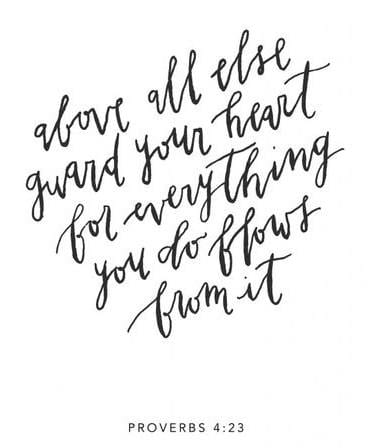 “Above All Things, Guard Your Heart” Proverbs 4:23