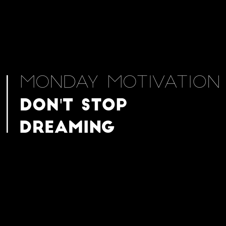 Monday Motivation | Don’t Stop Dreaming