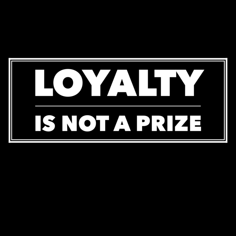 Loyalty is not a Prize