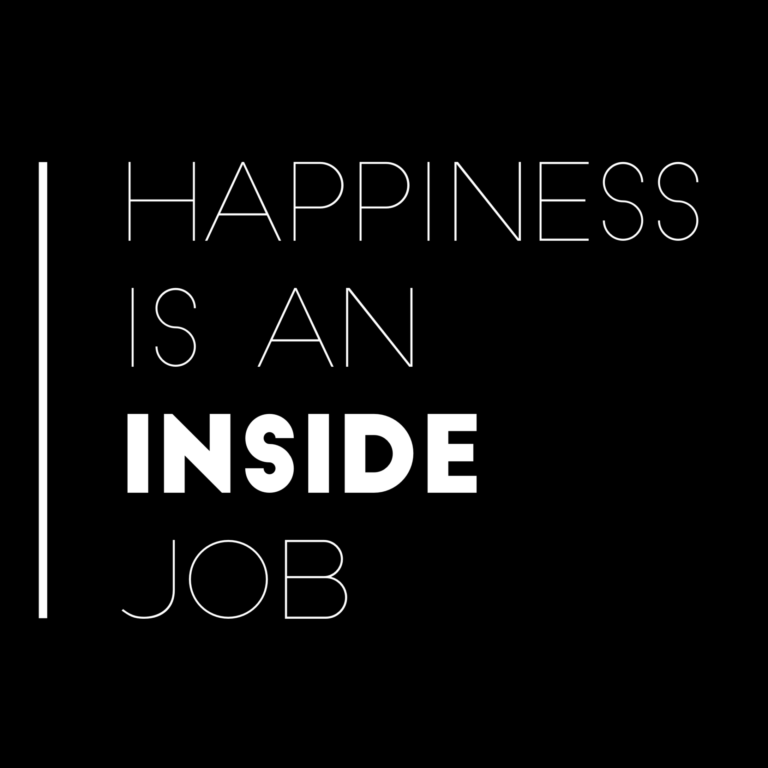 Happiness is an Inside Job