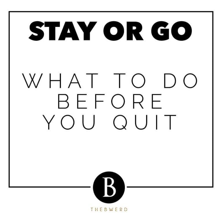 Stay or go, before quitting.